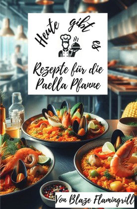 Heute gibt es - Rezepte für die Paella Pfanne