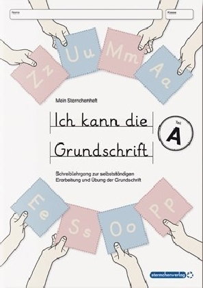 Ich kann die Grundschrift Teil A - Schreiblehrgang - mit 4 weiteren Übungsseiten