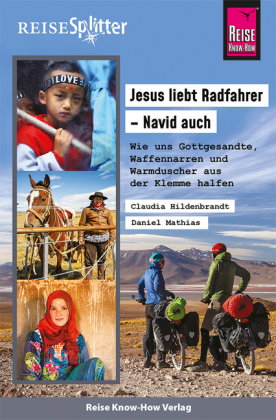 Reise Know-How ReiseSplitter: Jesus liebt Radfahrer - Navid auch. Wie uns Gottgesandte, Waffennarren