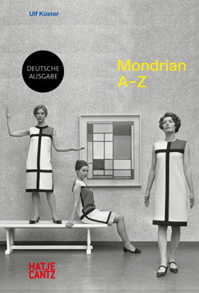 Piet Mondrian: A-Z - Rhythmus, Farbe und die Ikone der Moderne