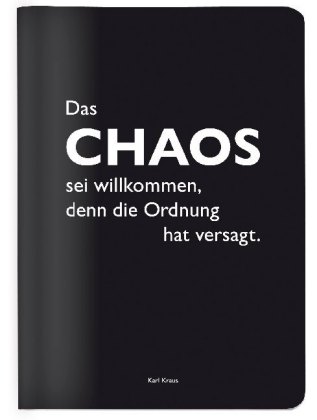 Heft A6 kariert, "Das Chaos sei wilkommen, denn die Ordnung hat versagt." (Karl Kraus)