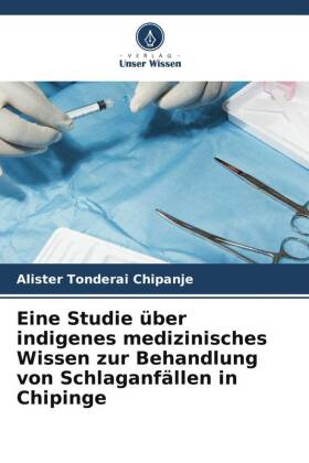 Eine Studie über indigenes medizinisches Wissen zur Behandlung von Schlaganfällen in Chipinge