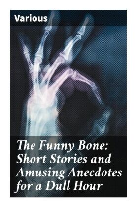 The Funny Bone: Short Stories and Amusing Anecdotes for a Dull Hour