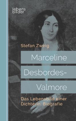 Marceline Desbordes-Valmore: Das Lebensbild einer Dichterin. Biografie