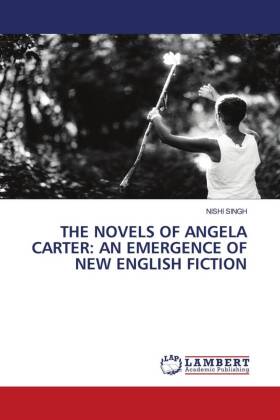 THE NOVELS OF ANGELA CARTER: AN EMERGENCE OF NEW ENGLISH FICTION