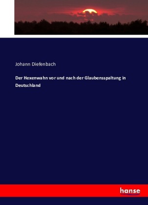 Der Hexenwahn vor und nach der Glaubensspaltung in Deutschland