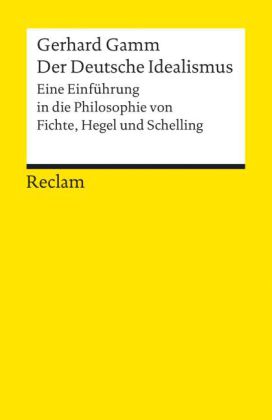Der Deutsche Idealismus. Eine Einführung in die Philosophie von Fichte, Hegel und Schelling