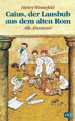 Caius, der Lausbub aus dem alten Rom - Alle Abenteuer in einem Band