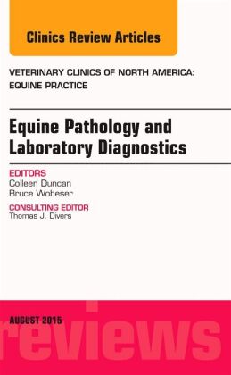 Equine Pathology and Laboratory Diagnostics, An Issue of Veterinary Clinics of North America: Equine