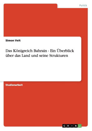 Das Königreich Bahrain - Ein Überblick über das Land und seine Strukturen
