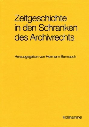Zeitgeschichte in den Schranken des Archivrechts