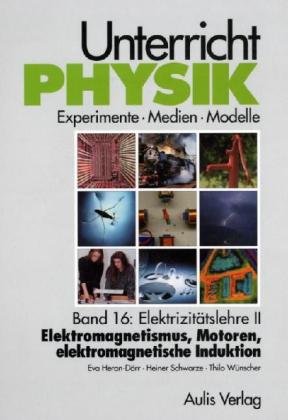 Unterricht Physik / Band 16: Elektrizitätslehre II - Elektromagnetismus, Motoren, elektromagnetische