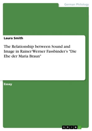The Relationship between Sound and Image in Rainer Werner Fassbinder's "Die Ehe der Maria Braun"