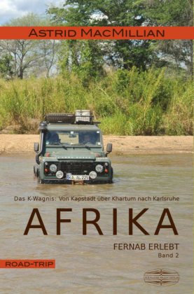 Afrika fernab erlebt - Das K-Wagnis: Von Kapstadt über Khartum nach Karlsruhe