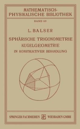 Sphärische Trigonometrie Kugelgeometrie in Konstruktiver Behandlung