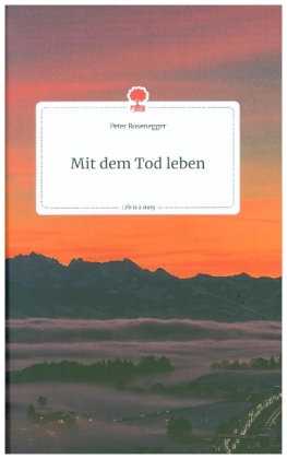 Mit dem Tod leben. Life is a Story