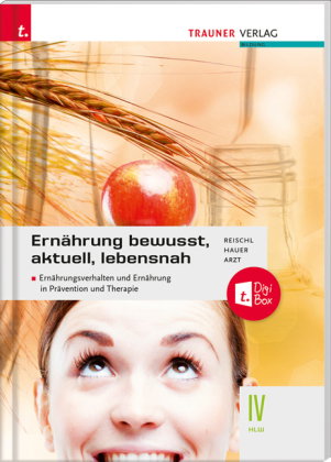 Ernährung - bewusst, aktuell, lebensnah IV Ernährungsverhalten und Ernährung in Prävention und Thera