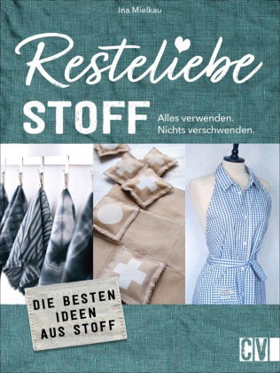 Resteliebe Stoff - Alles verwenden, nichts verschwenden