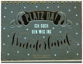 Platz da! ich such den Weg ins Wunderland.