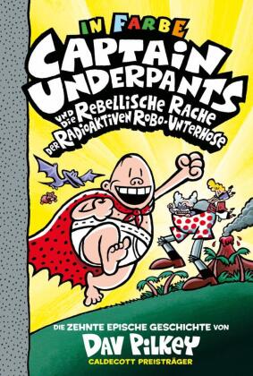 Captain Underpants Band 10 - Captain Underpants und die rebellische Rache der radioaktiven Robo-Unte