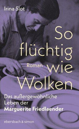 So flüchtig wie Wolken. Das außergewöhnliche Leben der Marguerite Friedlaender