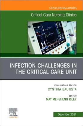 Infection Challenges in the Critical Care Unit, An Issue of Critical Care Nursing Clinics of North A