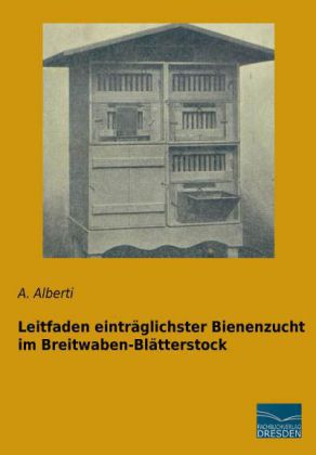 Leitfaden einträglichster Bienenzucht im Breitwaben-Blätterstock