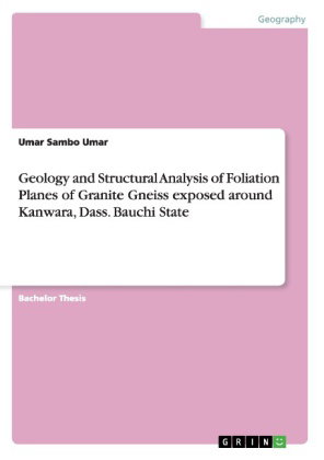 Geology and Structural Analysis of Foliation Planes of Granite Gneiss exposed around Kanwara, Dass.