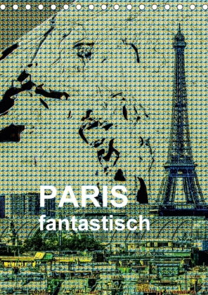 Paris fantastisch (Tischkalender 2018 DIN A5 hoch) Dieser erfolgreiche Kalender wurde dieses Jahr mi