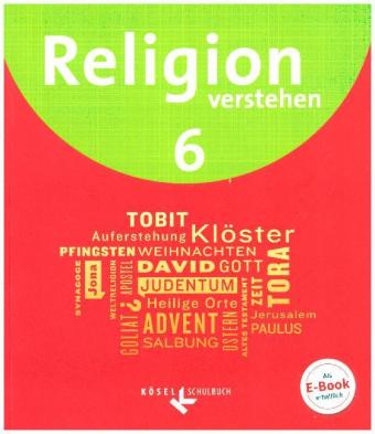 Religion verstehen - Unterrichtswerk für die katholische Religionslehre an Realschulen in Bayern - 6