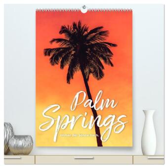 Palm Springs - Immer der Sonne nach. (hochwertiger Premium Wandkalender 2024 DIN A2 hoch), Kunstdruc