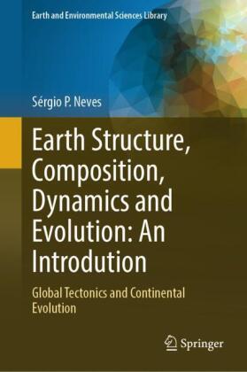 Earth Structure, Composition, Dynamics and Evolution: An Introduction