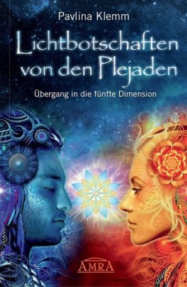 Lichtbotschaften von den Plejaden Band 1: Übergang in die fünfte Dimension (von der SPIEGEL-Bestsell