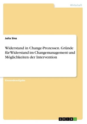Widerstand in Change-Prozessen. Gründe für Widerstand im Changemanagement und Möglichkeiten der Inte