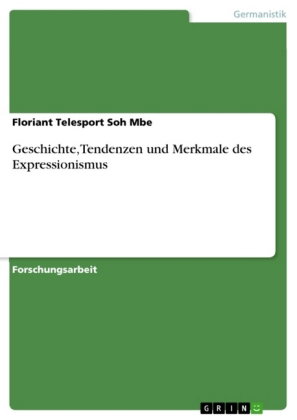 Geschichte, Tendenzen und Merkmale des Expressionismus