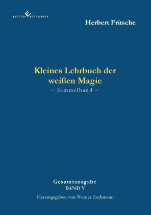 Kleines Lehrbuch der weißen Magie