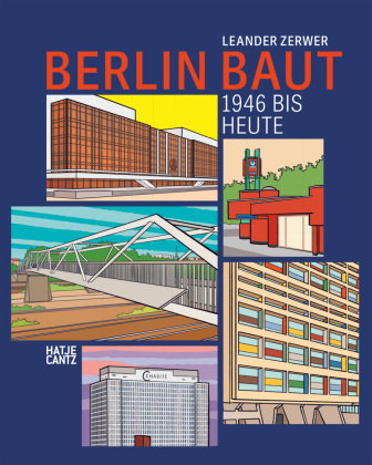 Berlin baut: Architektur, Stadtgeschichte und Baukultur von 1946 bis heute - Ein Architekturführer u