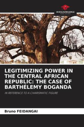 LEGITIMIZING POWER IN THE CENTRAL AFRICAN REPUBLIC: THE CASE OF BARTHÉLEMY BOGANDA