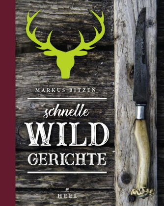 Schnelle Wildgerichte - Das Wild Kochbuch