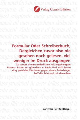 Formular Oder Schreiberbuch, Dergleichen zuvor also nie gesehen noch gelesen, viel weniger im Druck