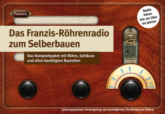 FRANZIS 67041 - Das Franzis-Röhrenradio zum Selberbauen