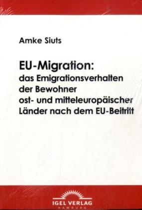 EU-Migration: das Emigrationsverhalten der Bewohner ost- und mitteleuropäischer Länder nach dem EU-B