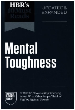 HBR's 10 Must Reads on Mental Toughness, Updated and Expanded (featuring "How to Stop Worrying About