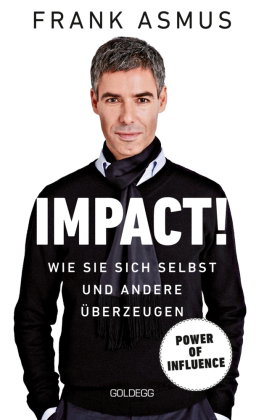 Impact. Wie Sie sich und andere überzeugen - The Power of Influence. Rhetorik und Körpersprache, Auf