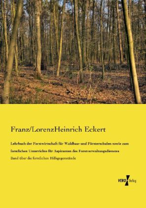Lehrbuch der Forstwirtschaft für Waldbau- und Försterschulen sowie zum forstlichen Unterrichte für A