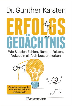Erfolgs-Gedächtnis. Wie Sie sich Zahlen, Namen, Fakten, Vokabeln einfach besser merken