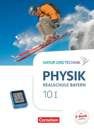 Natur und Technik - Physik Neubearbeitung - Realschule Bayern - Band 10: Wahlpflichtfächergruppe I S