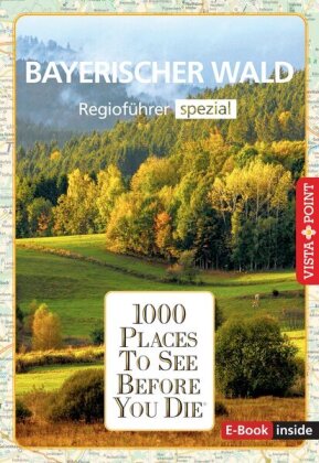 Reiseführer Bayerischer Wald. Regioführer inklusive Ebook. Ausflugsziele, Sehenswürdigkeiten, Restau