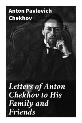 Letters of Anton Chekhov to His Family and Friends