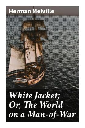 White Jacket; Or, The World on a Man-of-War